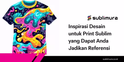 Inspirasi Desain untuk Print Sublim yang Dapat Anda Jadikan Referensi