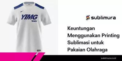 Keuntungan Menggunakan Printing Sublimasi untuk Pakaian Olahraga