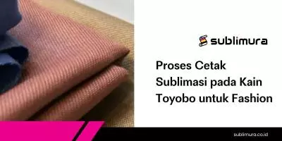Proses Cetak Sublimasi pada Kain Toyobo untuk Fashion