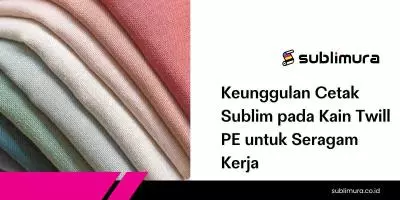 Keunggulan Cetak Sublim pada Kain Twill PE untuk Seragam Kerja