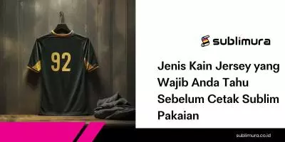 Jenis Kain Jersey yang Wajib Anda Tahu Sebelum Cetak Sublim Pakaian