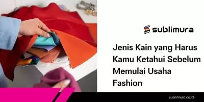 Jenis Kain yang Harus Kamu Ketahui Sebelum Memulai Usaha Fashion