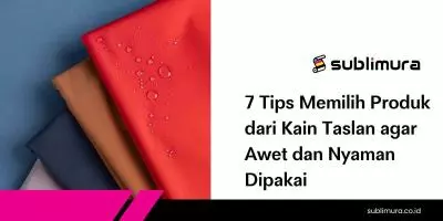 7 Tips Memilih Produk dari Kain Taslan agar Awet dan Nyaman Dipakai