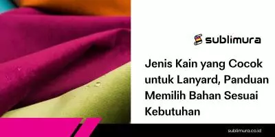 Jenis Kain yang Cocok untuk Lanyard, Panduan Memilih Bahan Sesuai Kebutuhan