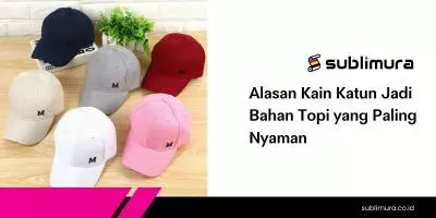 Alasan Kain Katun Jadi Bahan Topi yang Paling Nyaman