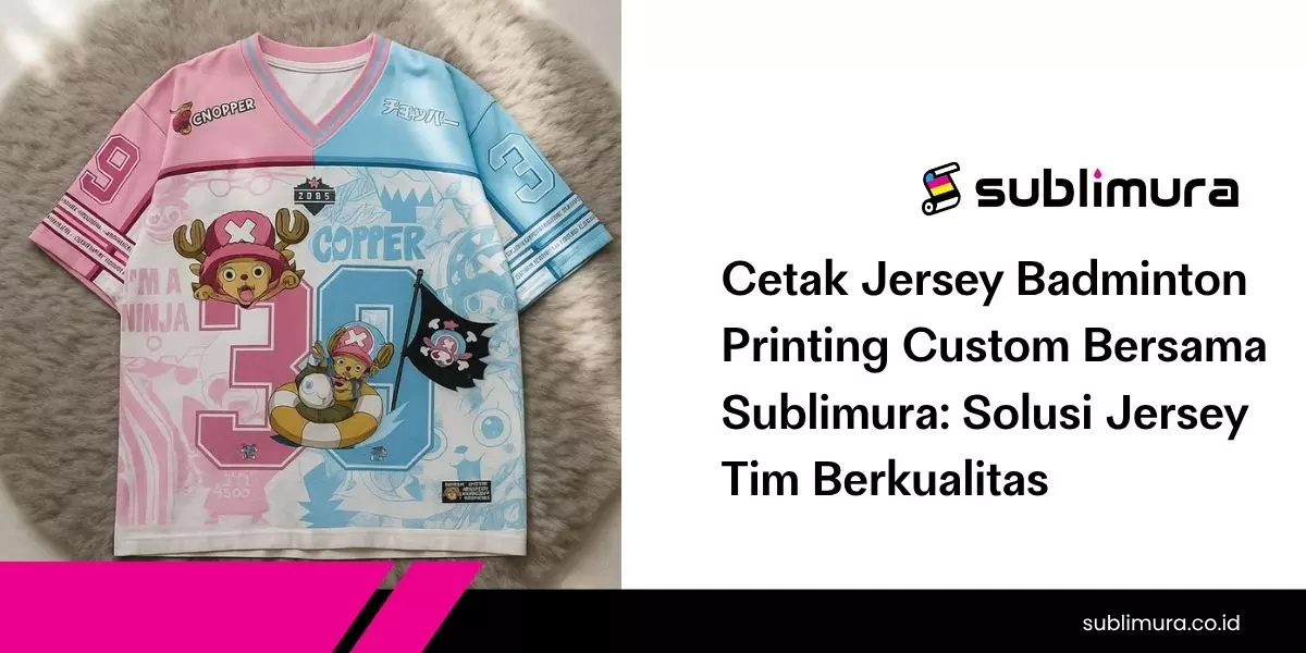 Cetak Jersey Badminton Printing Custom Bersama Sublimura: Solusi Jersey Tim Berkualitas