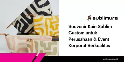Souvenir Kain Sublim Custom untuk Perusahaan & Event Korporat Berkualitas