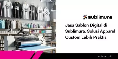 Jasa Sablon Digital di Sublimura, Solusi Apparel Custom Lebih Praktis
