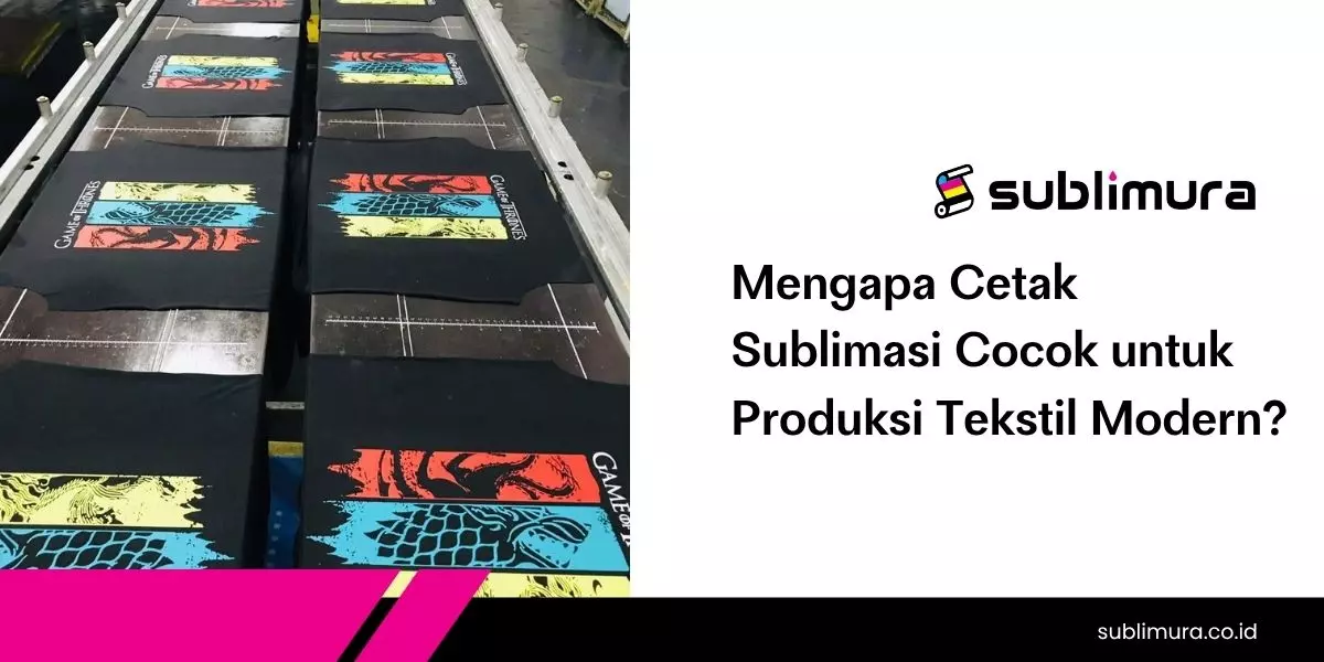 Mengapa Cetak Sublimasi Cocok untuk Produksi Tekstil Modern?