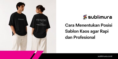 Cara Menentukan Posisi Sablon Kaos agar Rapi dan Profesional